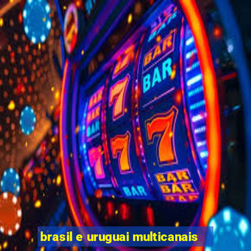 brasil e uruguai multicanais